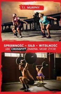 Sprawność. Siła. Witalność – Jak CrossFit® zmienił moje życie