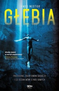 Джеймс Нестор - Głębia. Freediving, zbuntowani badacze i co ocean m?wi o nas samych