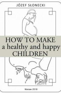 J?zef Słonecki - How to make a healthy and happy children