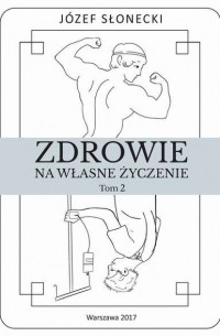 J?zef Słonecki - Zdrowie na własne życzenie. Tom 2