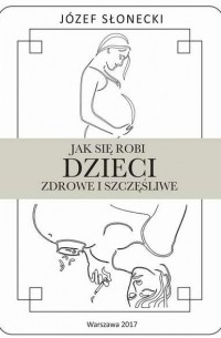 J?zef Słonecki - Jak się robi dzieci zdrowe i szczęśliwe