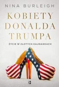 Nina  Burleigh - Kobiety Donalda Trumpa