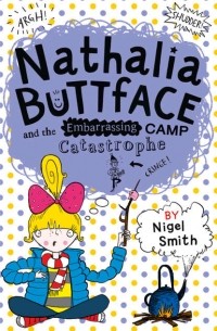 Nigel  Smith - Nathalia Buttface and the Embarrassing Camp Catastrophe