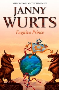 Janny Wurts - Fugitive Prince: First Book of The Alliance of Light