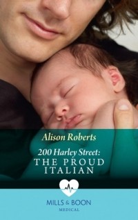 Алисон Робертс - 200 Harley Street: The Proud Italian
