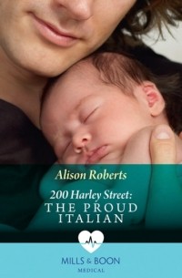 Алисон Робертс - 200 Harley Street: The Proud Italian