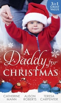  - A Daddy For Christmas: Yuletide Baby Surprise / Maybe This Christmas.. . ? / The Sheriff's Doorstep Baby (сборник)