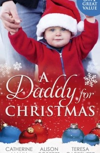  - A Daddy For Christmas: Yuletide Baby Surprise / Maybe This Christmas.. . ? / The Sheriff's Doorstep Baby (сборник)