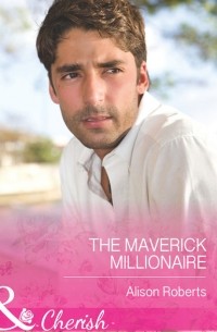 Алисон Робертс - The Maverick Millionaire