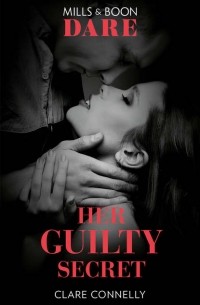 Клэр Коннелли - Her Guilty Secret