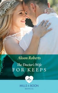 Алисон Робертс - The Doctor's Wife For Keeps