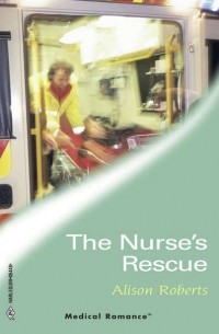 Алисон Робертс - The Nurse's Rescue
