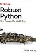 Patrick Viafore - Robust Python: Write Clean and Maintainable Code