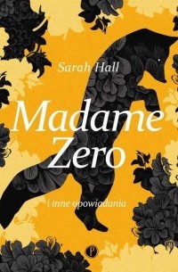 Сара Холл - Madame Zero i inne opowiadania