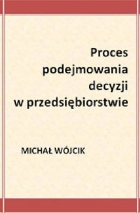 Proces podejmowania decyzji w przedsiębiorstwie