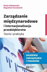 Bogusław Kaczmarek - Zarządzanie międzynarodowe i internacjonalizacja przedsiębiorstw