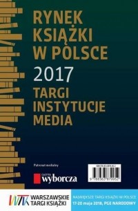 Rynek książki w Polsce 2017. Targi, instytucje, media