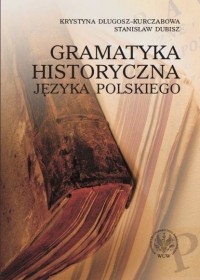 Stanisław Dubisz - Gramatyka historyczna języka polskiego