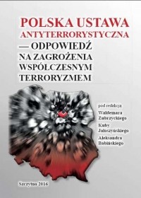 Kuba Jałoszyński - Polska ustawa antyterrorystyczna – odpowiedź na zagrożenia wsp?łczesnym terroryzmem