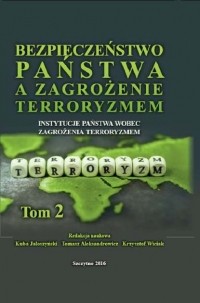 Kuba Jałoszyński - Bezpieczeństwo państwa a zagrożenie terroryzmem. Instytucje państwa wobec zagrożenia terroryzmem. Tom II