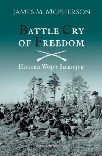Battle Cry of Freedom Historia wojny secesyjnej