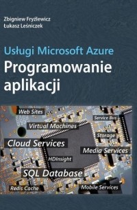 Zbigniew Fryźlewicz - Usługi Microsoft Azure Programowanie aplikacji