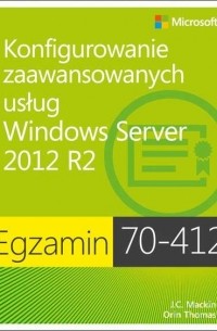  - Egzamin 70-412 Konfigurowanie zaawansowanych usług Windows Server 2012 R2