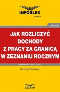 Grzegorz Zi?łkowski - Jak rozliczyć dochody z pracy za granicą w zeznaniu rocznym