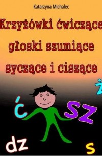 Krzyż?wki ćwiczące głoski szumiące, syczące i ciszące