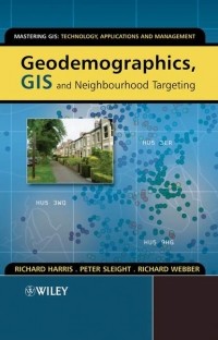 Richard  Harris - Geodemographics, GIS and Neighbourhood Targeting
