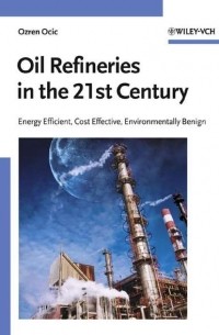 Oil Refineries in the 21st Century