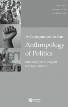  - A Companion to the Anthropology of Politics