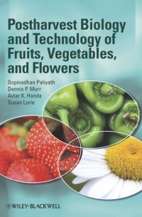 Gopinadhan  Paliyath - Postharvest Biology and Technology of Fruits, Vegetables, and Flowers