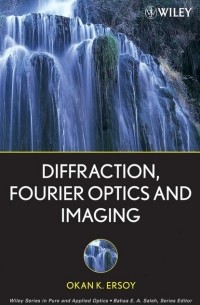 Okan Ersoy K. - Diffraction, Fourier Optics and Imaging