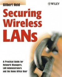 Гилберт Хелд - Securing Wireless LANs