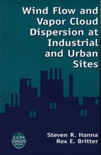 Стивен Ханна - Wind Flow and Vapor Cloud Dispersion at Industrial and Urban Sites