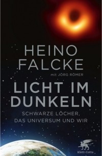Хайно Фальке - Licht im Dunkeln. Schwarze Löcher, das Universum und wir