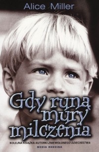 Алис Миллер - Gdy runą mury milczenia