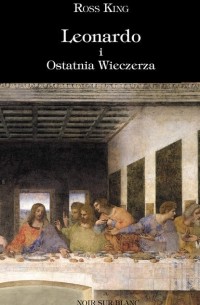 Росс Кинг - Leonardo i Ostatnia Wieczerza