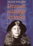 Алис Миллер - Dramat udanego dziecka