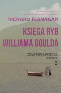 Ричард Фланаган - Księga ryb Williama Goulda
