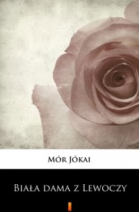 M?r J?kai - Biała dama z Lewoczy