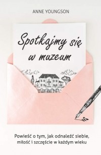 Anne Youngson - Spotkajmy się w muzeum