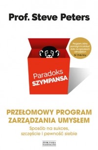 Стив Питерс - Paradoks szympansa. Sposób na sukces, szczęście i pewność siebie. Przełomowy program zarządzania umysłem