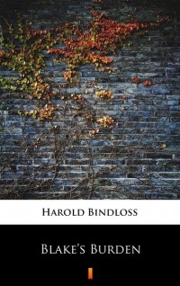 Harold  Bindloss - Blake’s Burden