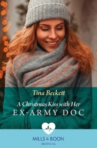 Tina  Beckett - A Christmas Kiss With Her Ex-Army Doc