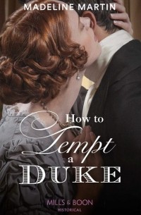 Маделин Мартин - How To Tempt A Duke