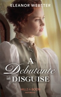 Eleanor  Webster - A Debutante In Disguise