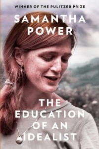 Саманта Пауэр - The Education of an Idealist