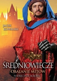 Jacek Kowalski - Średniowiecze. Obalanie mit?w